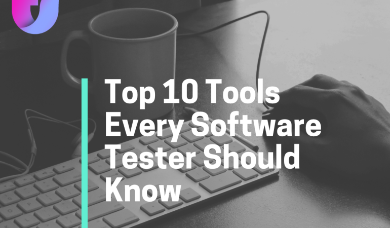 Top 10 Tools Every Software Tester Should Know