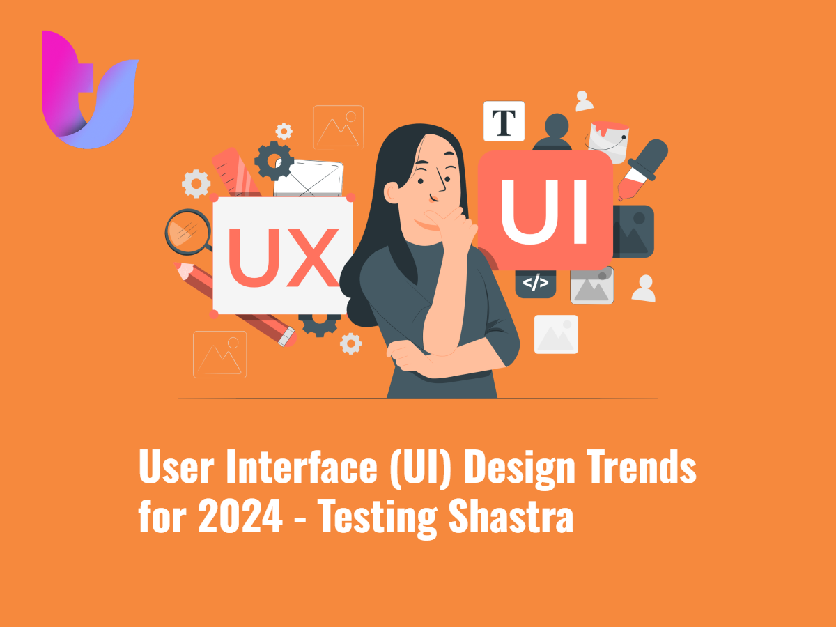 User Interface (UI) Design Trends for 2024 - Testing Shastra